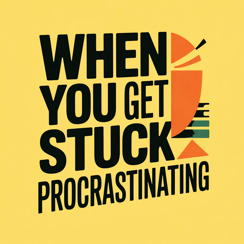 When You Get Stuck Procrastinating